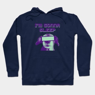 I'm Gonna Sleep Hoodie